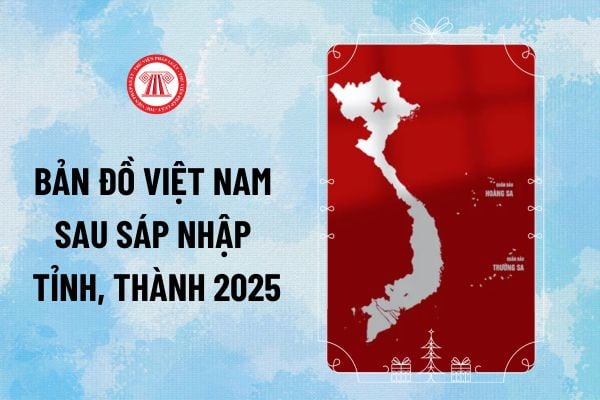 ban-do-34-tinh-thanh-sau-sap-nhap-2025 Pháp luật