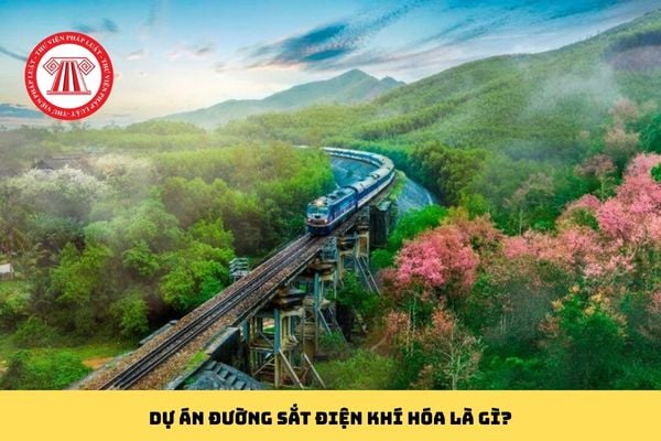 Dự án đường sắt điện khí hóa là gì?