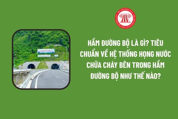 Hầm đường bộ là gì? Tiêu chuẩn về Hệ thống họng nước chữa cháy bên trong hầm đường bộ như thế nào?