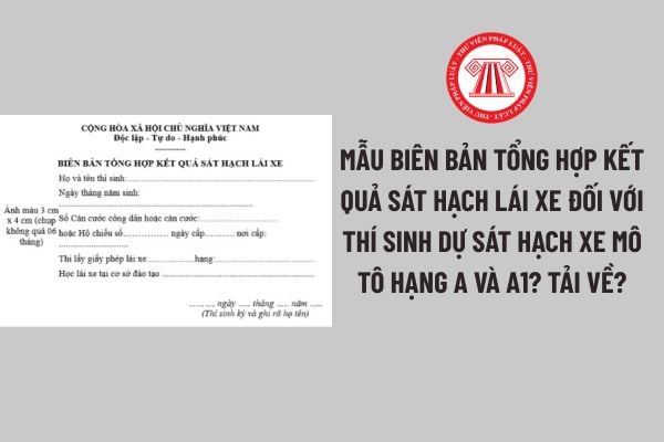 mau-bien-ban-tong-hop-ket-qua-sat-hach-lai-xe-doi-voi-thi-sinh-du-sat-hach-xe-mo-to-hang-a-va-a1-tai-ve-2 Pháp luật