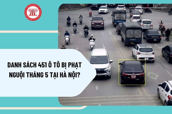 Danh sách 451 ô tô bị phạt nguội tháng 5 tại Hà Nội? Mức phạt tiền khi ô tô vượt đèn đỏ là bao nhiêu?