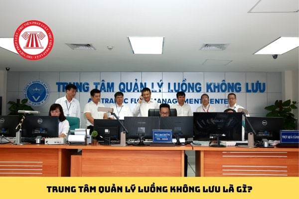 Trung tâm quản lý luồng không lưu là gì?