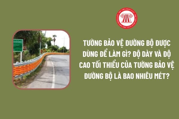 Tường bảo vệ đường bộ được dùng để làm gì? Độ dày và độ cao tối thiểu của tường bảo vệ đường bộ là bao nhiêu mét?